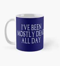 I've Been Mostly Dead All Day - The Princess Bride Mug