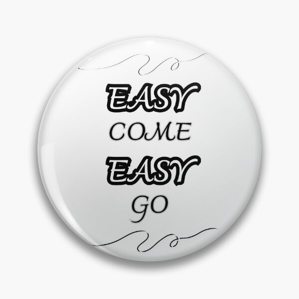 Item preview, Easy Come Easy Go designed and sold by TheDarkStone.