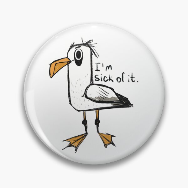 Item preview, "I`m sick of it" Seagull designed and sold by Kodistickers.