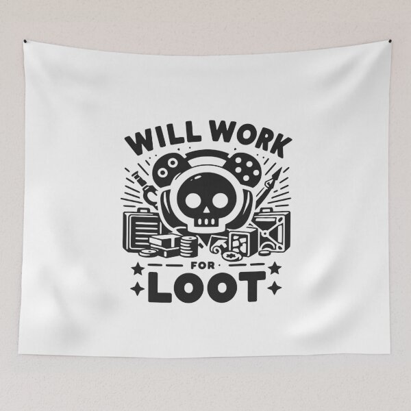 Item preview, Will Work for Loot designed and sold by Frank Ring.