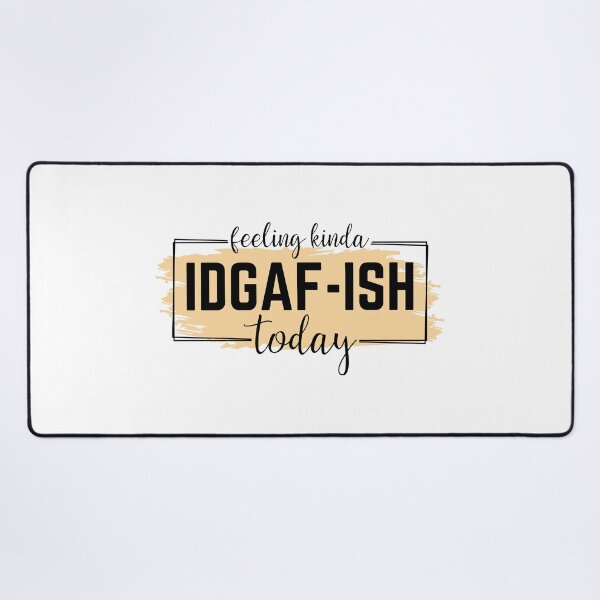 Item preview, Feeling Kinda IDGAF-ish today designed and sold by MamaLiz2803.