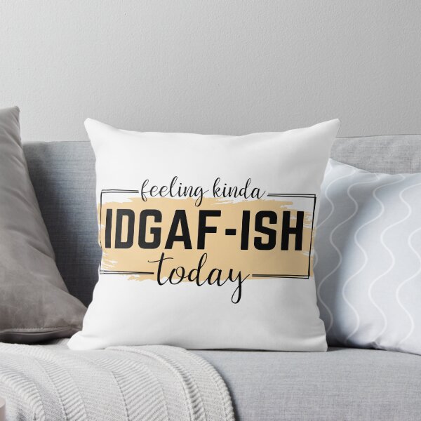 Item preview, Feeling Kinda IDGAF-ish today designed and sold by MamaLiz2803.