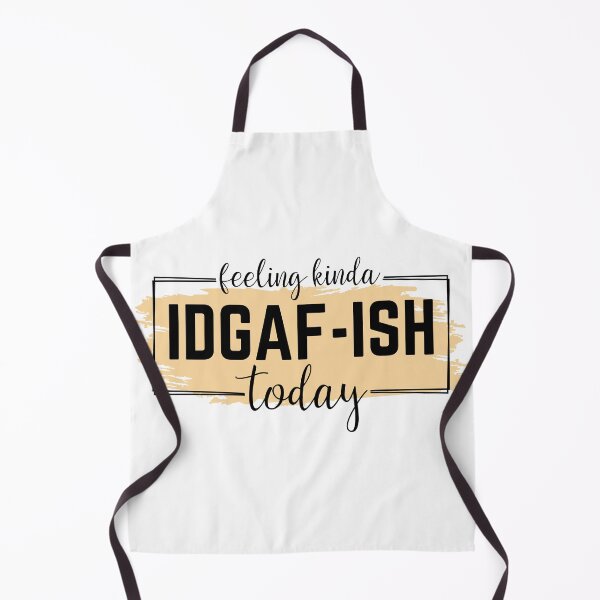 Item preview, Feeling Kinda IDGAF-ish today designed and sold by MamaLiz2803.