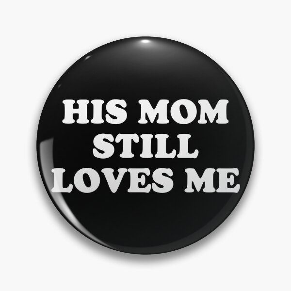 Item preview, His mom still loves me designed and sold by IconicEra.
