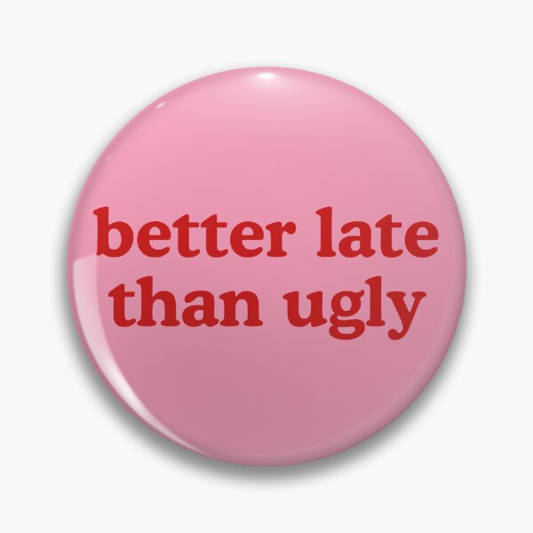 Item preview, Better late than ugly designed and sold by IconicEra.
