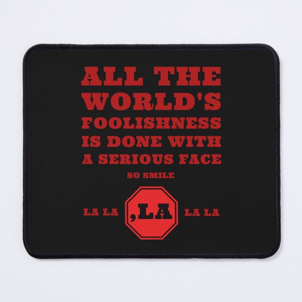 Item preview, All the world's foolishness is done with a serious face. So smile. ,LA la la designed and sold by cabana.space.