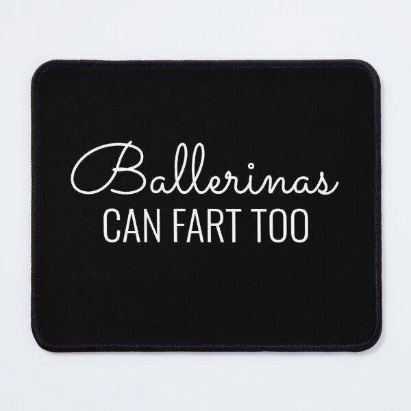 Item preview, Ballerinas Can Fart Too Funny Ballet Dancer Meme  designed and sold by The Junto Shop.