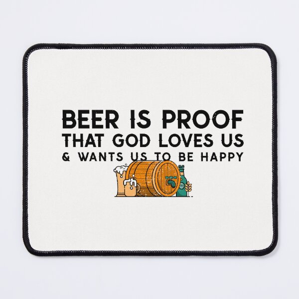 Item preview, Beer Is Proof That God Loves Us & Wants Us To Be Happy designed and sold by S Diaz.