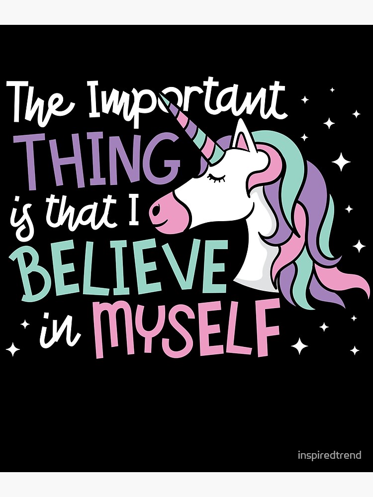 "The Important Thing Is That I Believe In Myself Unicorn Design" Poster