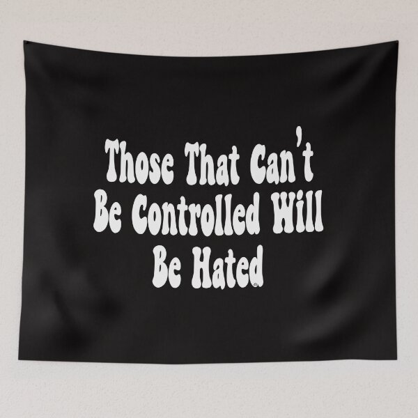 Item preview, Those That Can't Be Controlled Will Be Hated © DAM Creative, designed and sold by DAM Creative ⭐⭐⭐⭐⭐.
