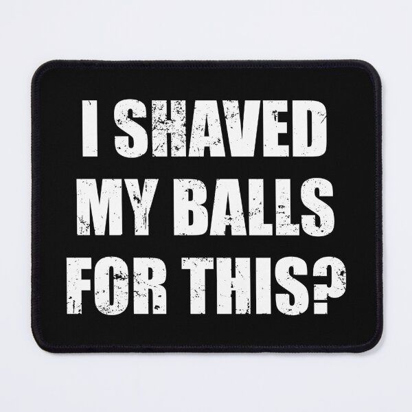 Item preview, I Shaved My Balls For This designed and sold by mhernaevily.