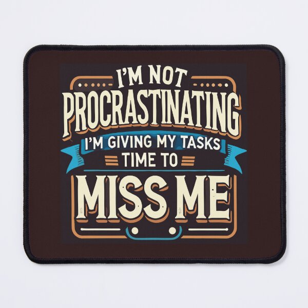 Item preview, I'm Not Procrastinating, I'm Giving My Tasks Time to Miss Me designed and sold by DentonRose.