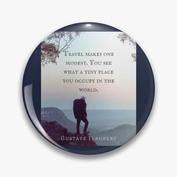 Item preview, Gustave Flaubert quote: Travel makes one modest. You see what a tiny place you occupy in the world. designed and sold by artbleed.