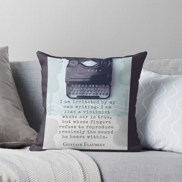 Item preview, Gustave Flaubert quote: I am irritated by my own writing. I am like a violinist whose ear is true,  designed and sold by artbleed.