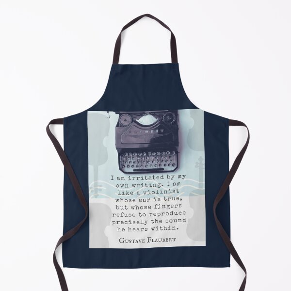 Item preview, Gustave Flaubert quote: I am irritated by my own writing. I am like a violinist whose ear is true,  designed and sold by artbleed.