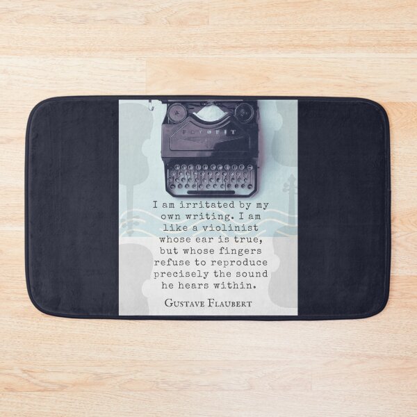 Item preview, Gustave Flaubert quote: I am irritated by my own writing. I am like a violinist whose ear is true,  designed and sold by artbleed.