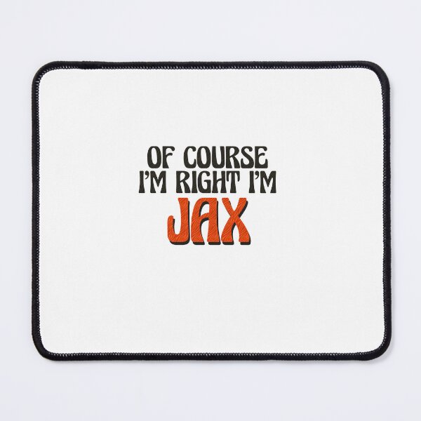 Item preview, Of Course I'm Right I'm Jax designed and sold by Watsonarts.