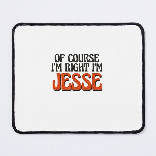 Item preview, Of Course I'm Right I'm Jesse designed and sold by Watsonarts.