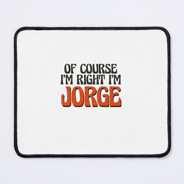 Item preview, Of Course I'm Right I'm Jorge designed and sold by Watsonarts.