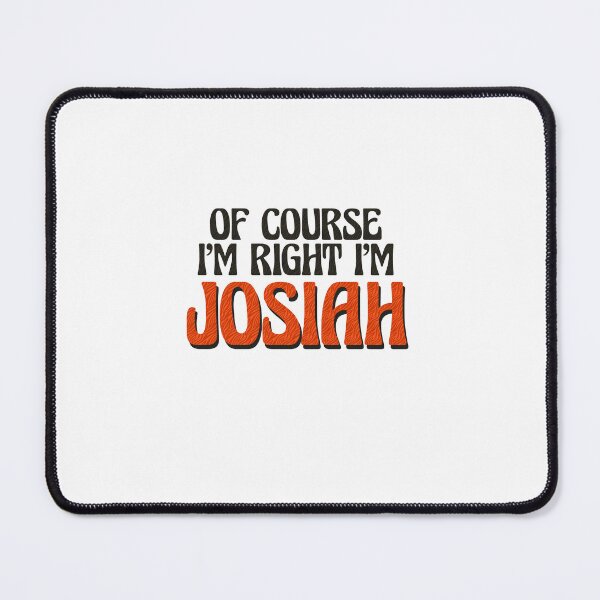 Item preview, Of Course I'm Right I'm Josiah designed and sold by Watsonarts.
