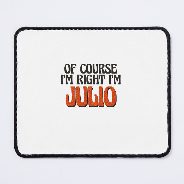 Item preview, Of Course I'm Right I'm Julio designed and sold by Watsonarts.