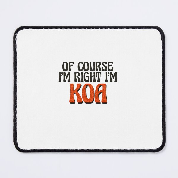 Item preview, Of Course I'm Right I'm Koa designed and sold by Watsonarts.