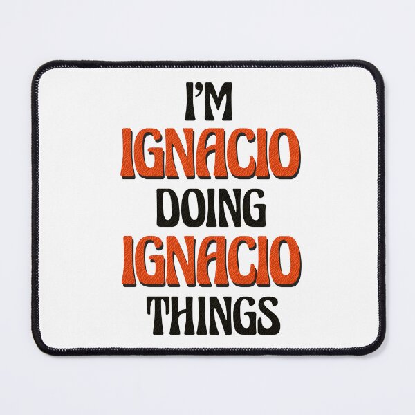 Item preview, I'm Ignacio Doing Ignacio Things designed and sold by Oussinc.