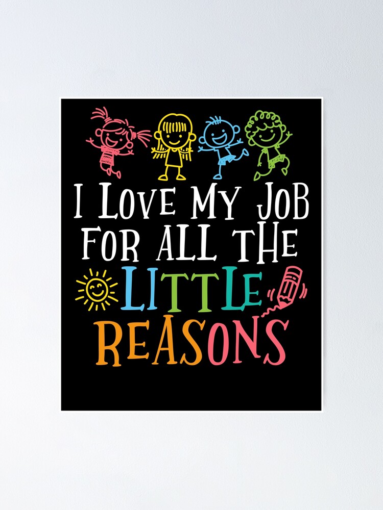 I Love My Job For All The Little Reasons Cute Design Poster By Inspiredtrend Redbubble