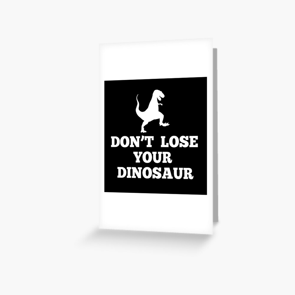 "Don't Lose Your Dinosaur Step Brothers" Greeting Card by everything