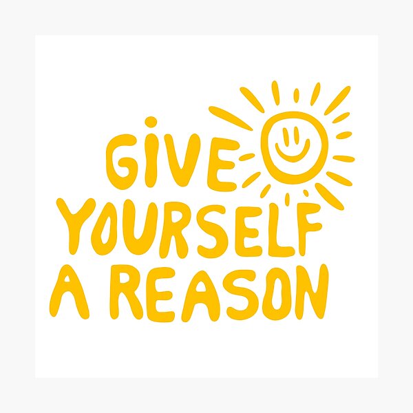 Item preview, Give yourself a reason designed and sold by ivyklomp.