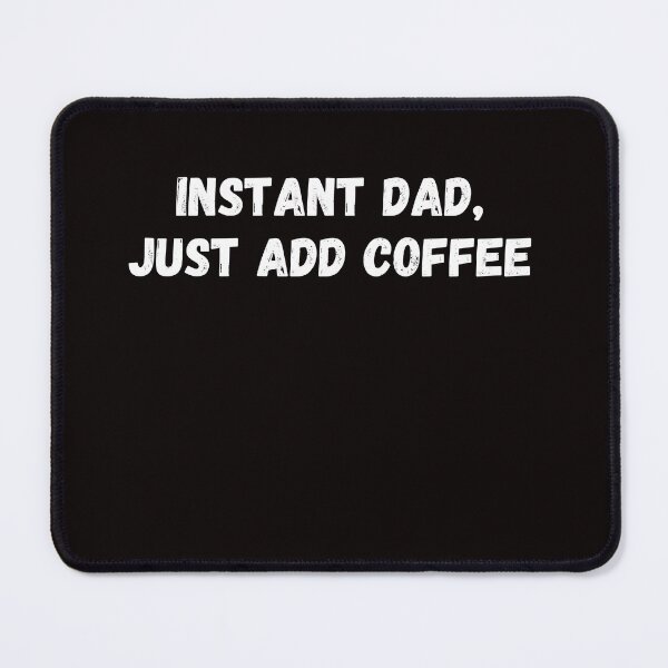 Item preview, Instant dad, just add coffee designed and sold by rawaart1.