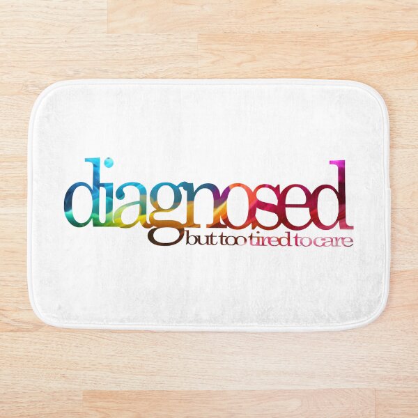 Artikelvorschau, diagnosed - but too tired to care entworfen und verkauft von NyxMapache.