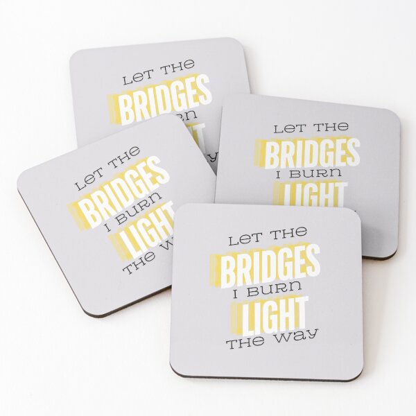 Item preview, let the bridges I burn light the way designed and sold by DrippingBows.