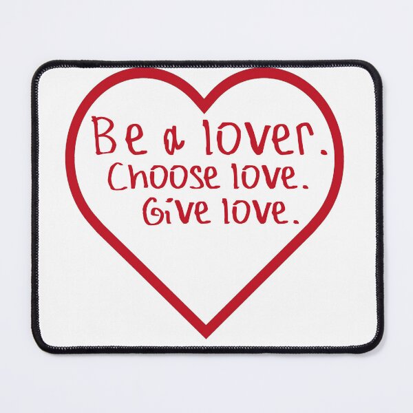 Item preview, Be a lover Choose Love Give Love designed and sold by kinpirks.