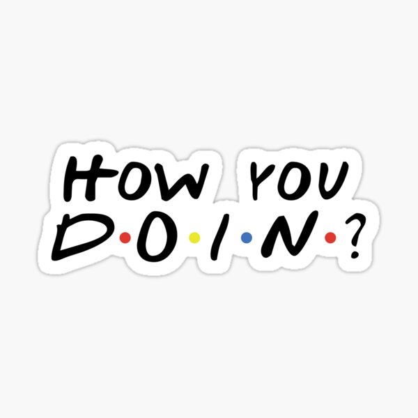 How you doin? Sticker