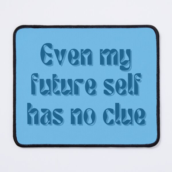 Item preview, Even my future self has no clue... designed and sold by FuryHive.