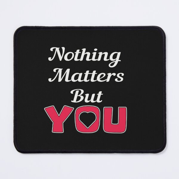 Item preview, Nothing Matters but You designed and sold by Nanar1984.