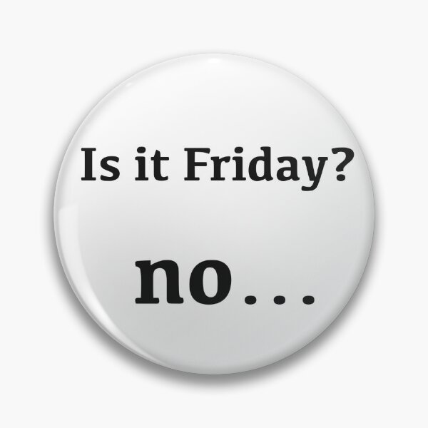 Item preview, Is it Friday? no... [black text] designed and sold by Made by M.Y..