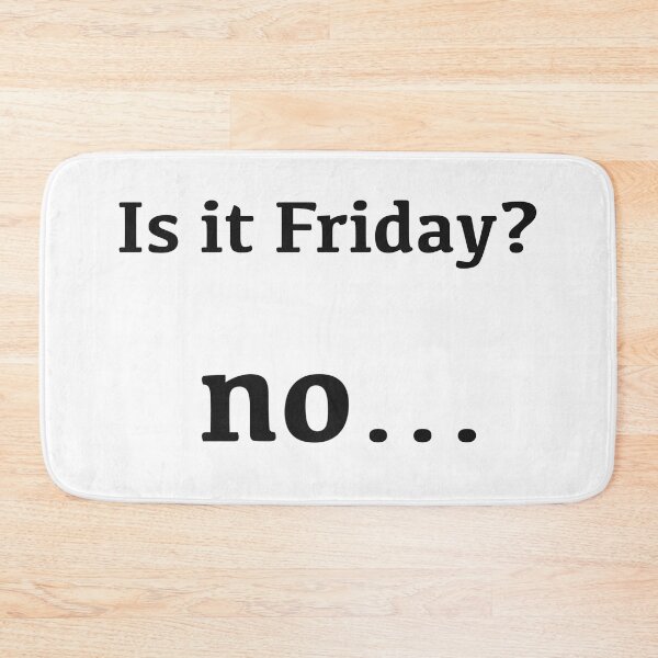Item preview, Is it Friday? no... [black text] designed and sold by Made by M.Y..