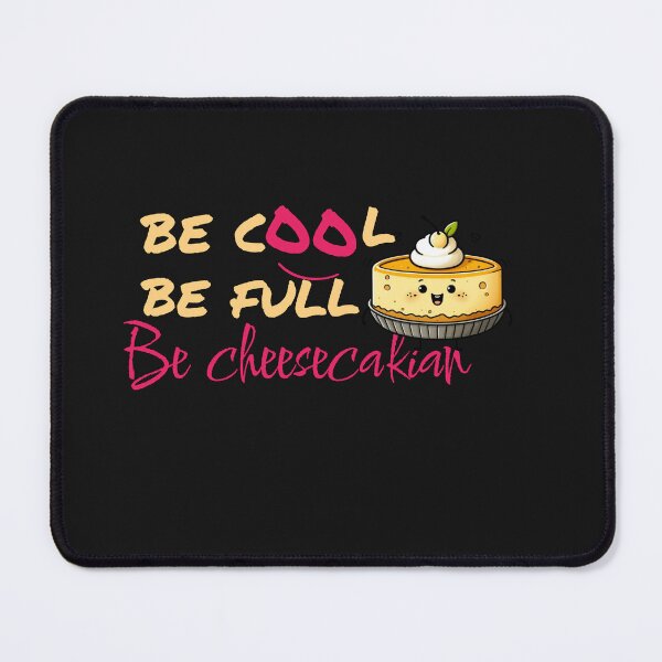 Item preview, funny cheesecake quote - be cool be full be cheesecakian designed and sold by Yas_oma.