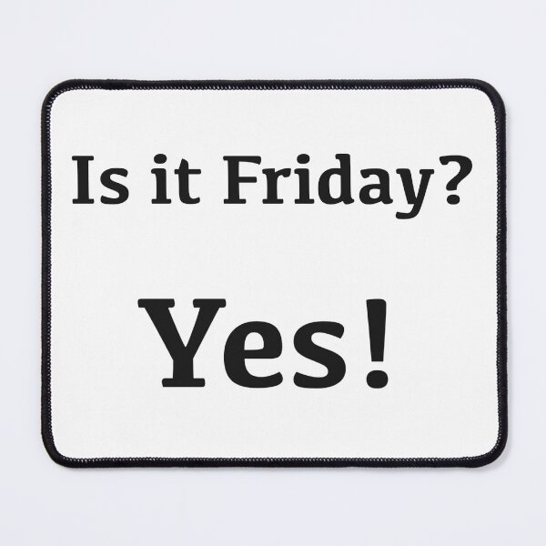 Item preview, Is it Friday? Yes! [black text] designed and sold by Made by M.Y..
