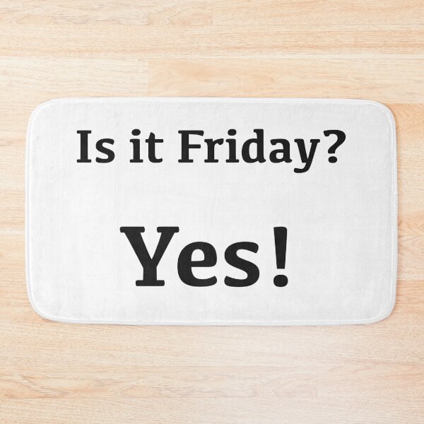 Item preview, Is it Friday? Yes! [black text] designed and sold by Made by M.Y..