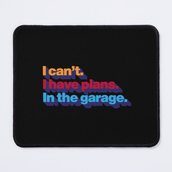 Item preview, I can't. I have plans. In the garage. designed and sold by Leo-Stride.