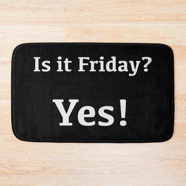 Item preview, Is it Friday? Yes! [white text] designed and sold by Made by M.Y..