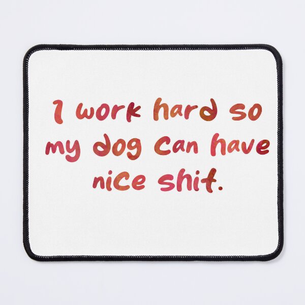 Item preview, Work Hard for my Dog designed and sold by Julie Woolfolk.