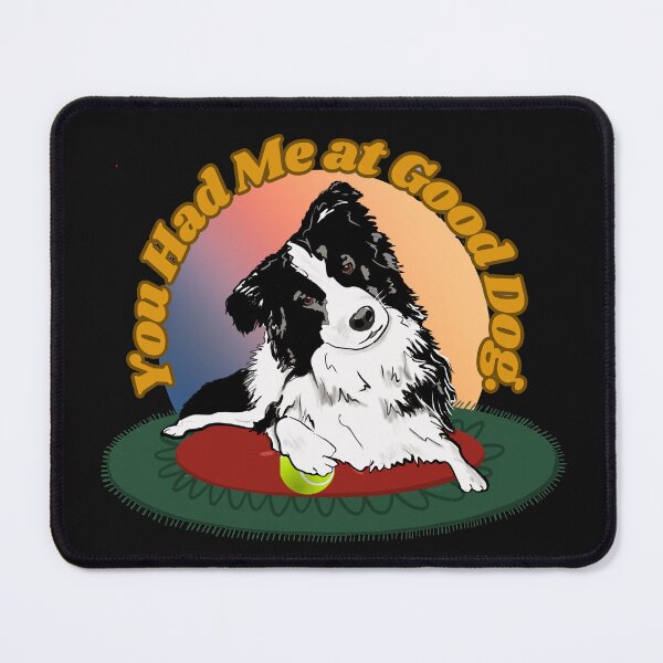Item preview, You Had Me at Good Dog designed and sold by Ferndragons.
