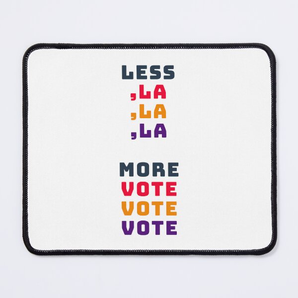 Item preview, Less LA LA LA, more VOTE VOTE VOTE - 2024 Election Print designed and sold by cabana.space.