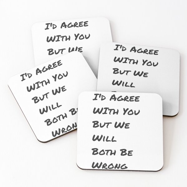 Item preview, I'd Agree With You But We Will Both Be Wrong designed and sold by FireRanger20.