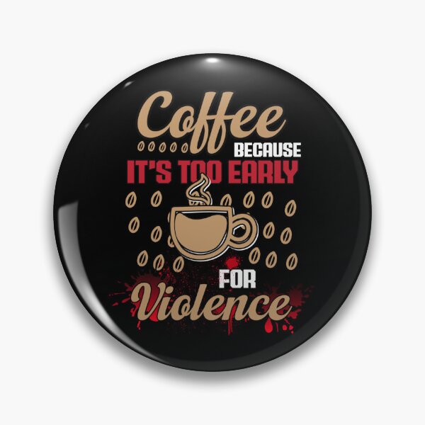 Aperçu de l'œuvre Du café parce qu'il est trop tôt pour la violence créée et vendue par 1001Tees.net.