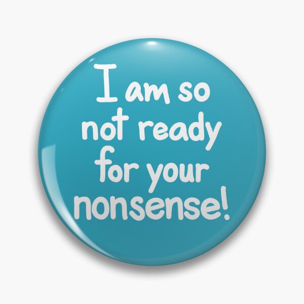 Item preview, I am so not ready for your nonsense! designed and sold by CR8R.